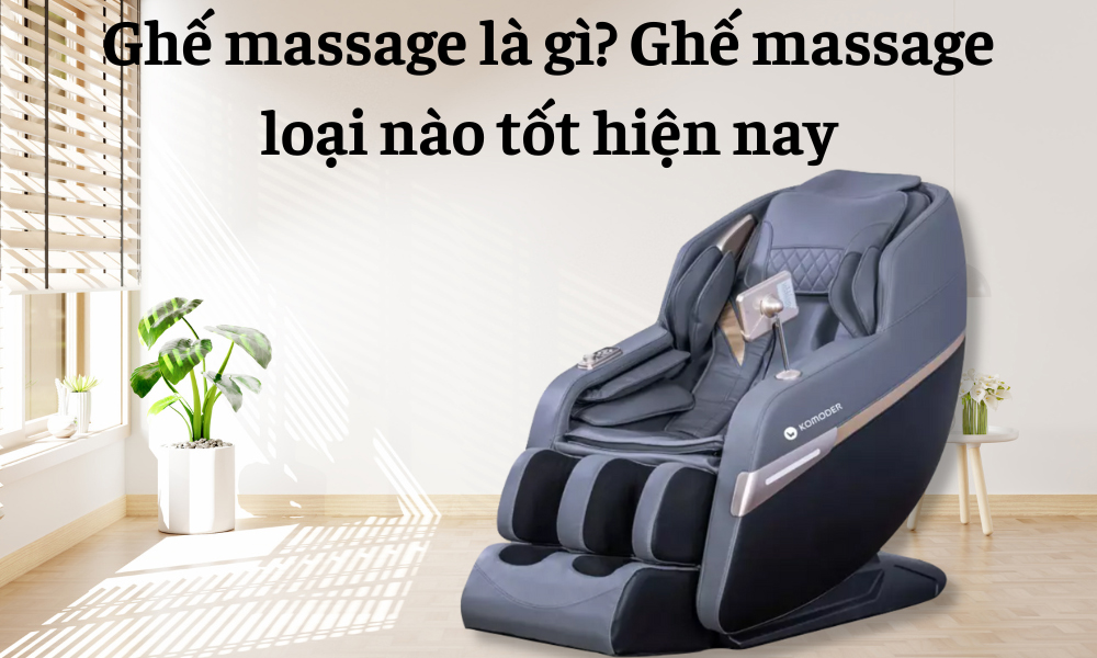 Ghế massage là gì? Ghế massage loại nào tốt hiện nay