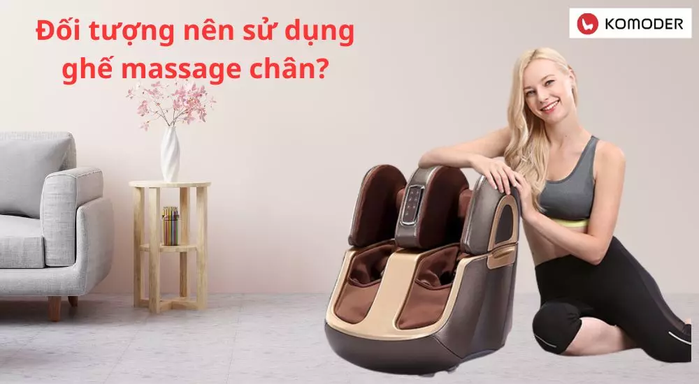 Đối tượng nên sử dụng ghế massage chân?