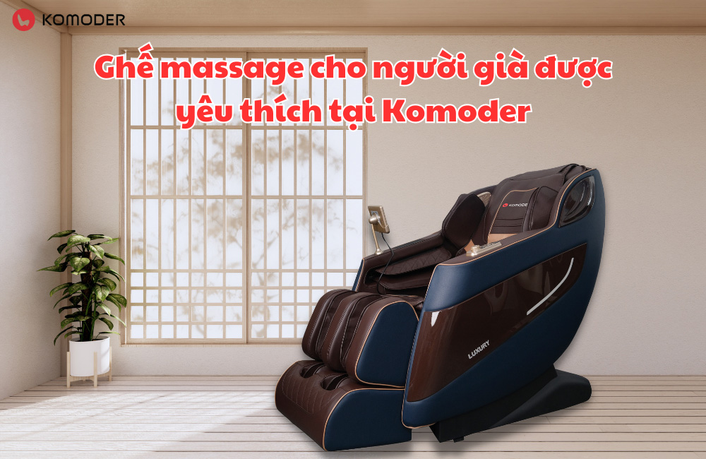 Ghế massage cho người già được yêu thích tại Komoder