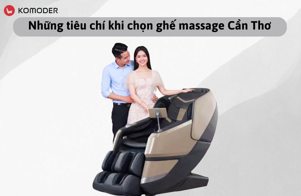 Những tiêu chí khi chọn ghế massage Cần Thơ