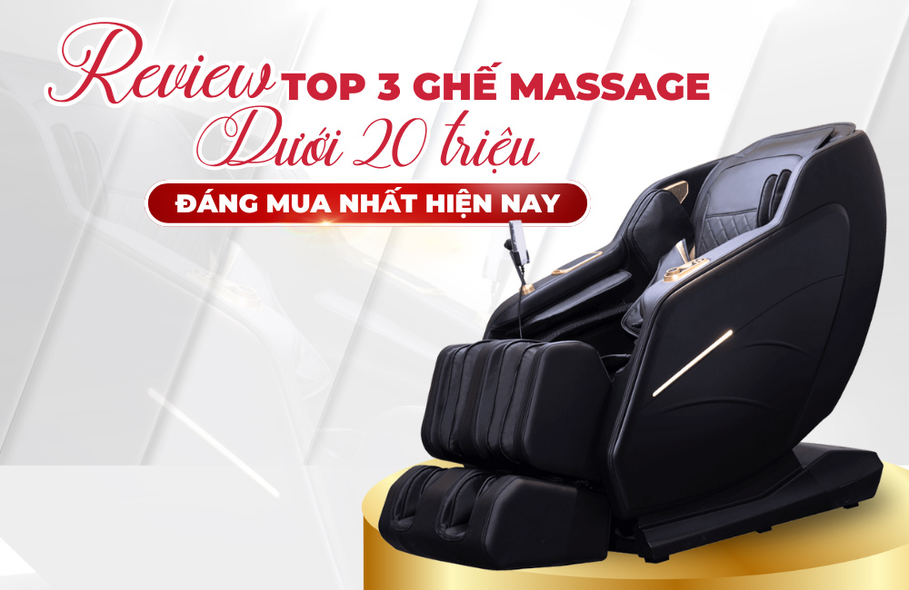 Review Top 3 Ghế Massage Dưới 20 Triệu Đáng Mua Nhất Hiện Nay
